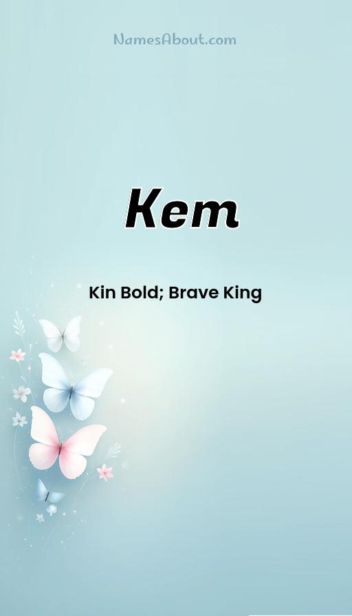 Kem name meaning, Meaning of Kem, Kem name origin, Kem name personality, Kem name numerology, Kem name significance, Kem name lucky number, Kem name traits, Popularity of Kem name, Spiritual meaning of Kem, Unique name Kem meaning