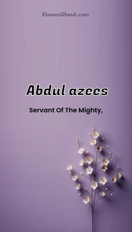 Abdul azees name and meaning