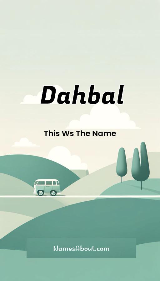 Dahbal name meaning, Meaning of Dahbal, Dahbal name origin, Dahbal name personality, Dahbal name numerology, Dahbal name significance, Dahbal name lucky number, Dahbal name traits, Popularity of Dahbal name, Spiritual meaning of Dahbal, Unique name Dahbal meaning