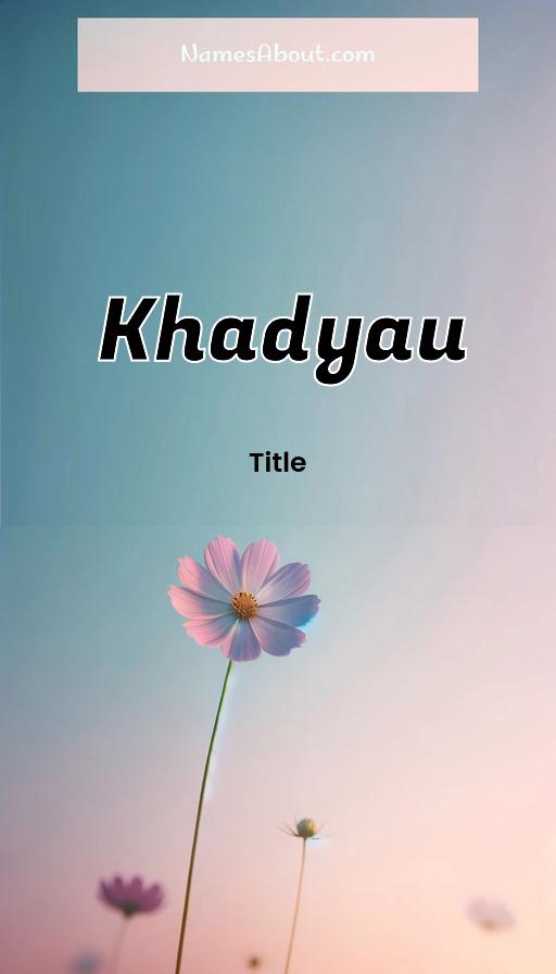 Khadyau name and meaning