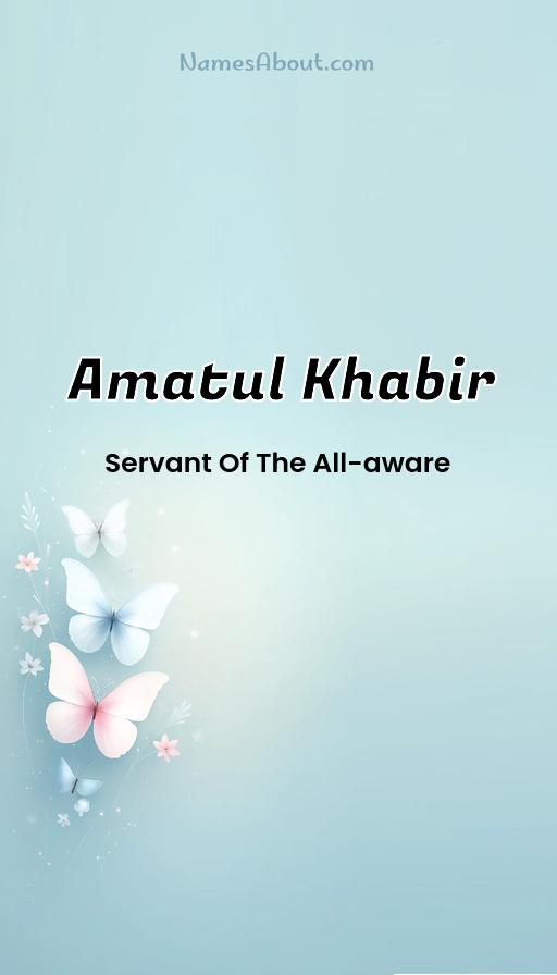 Amatul Khabir name and meaning